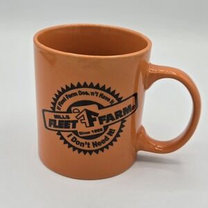Mills Fleet Farm "If Fleet Farm Doesn't have it I Don't Need It." Orange Mug Cup